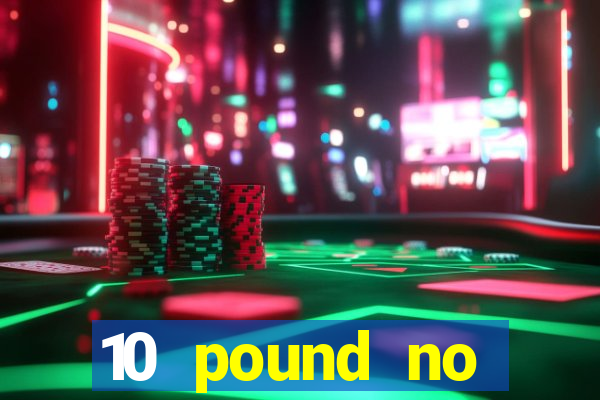 10 pound no deposit casino