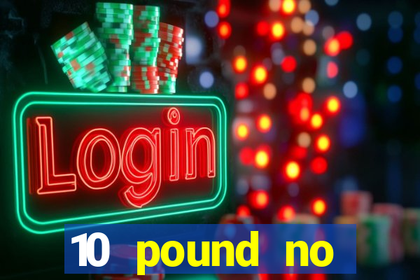 10 pound no deposit casino