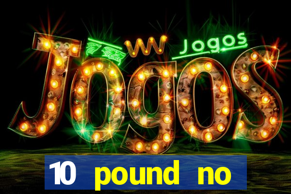 10 pound no deposit casino