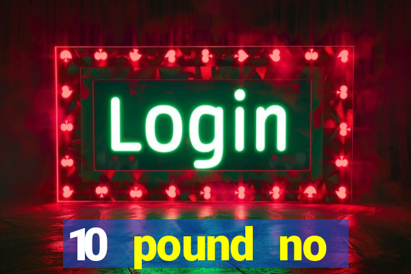 10 pound no deposit casino