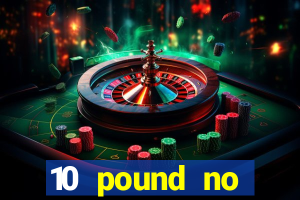 10 pound no deposit casino