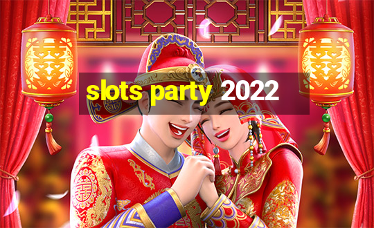 slots party 2022