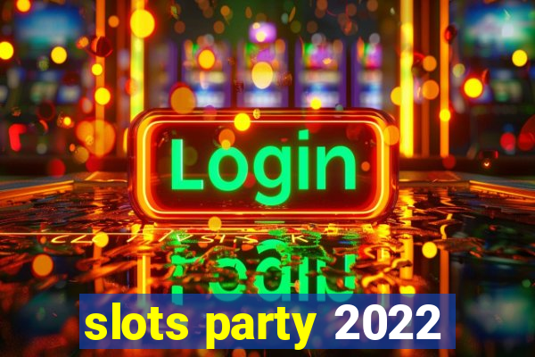 slots party 2022