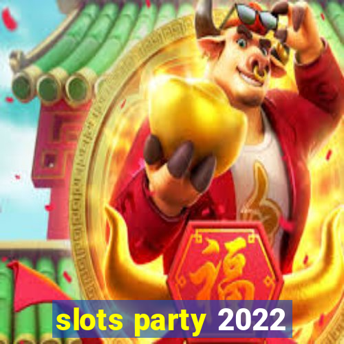 slots party 2022