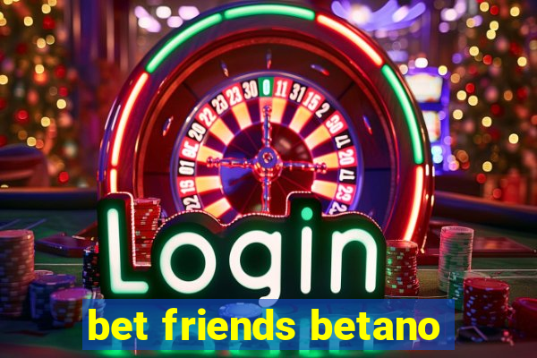 bet friends betano