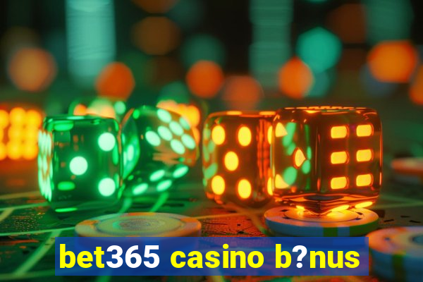 bet365 casino b?nus