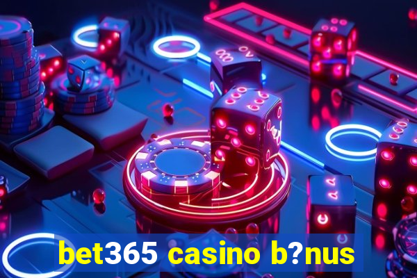 bet365 casino b?nus