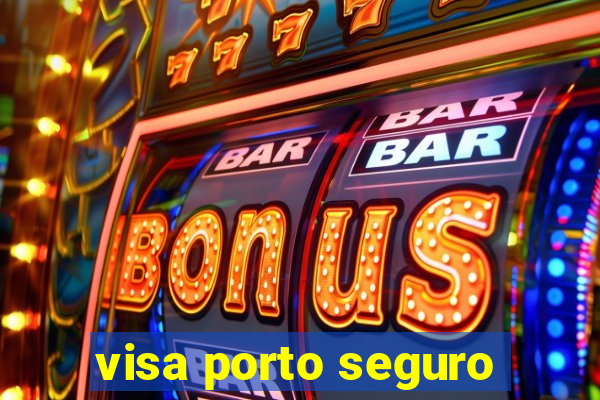 visa porto seguro