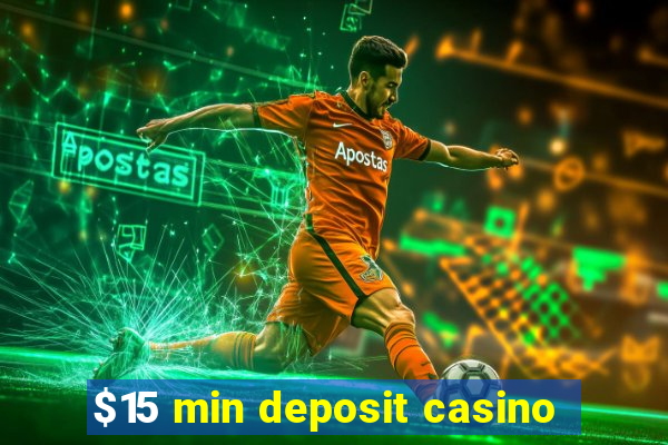 $15 min deposit casino