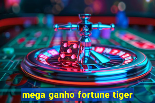 mega ganho fortune tiger