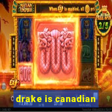 drake is canadian