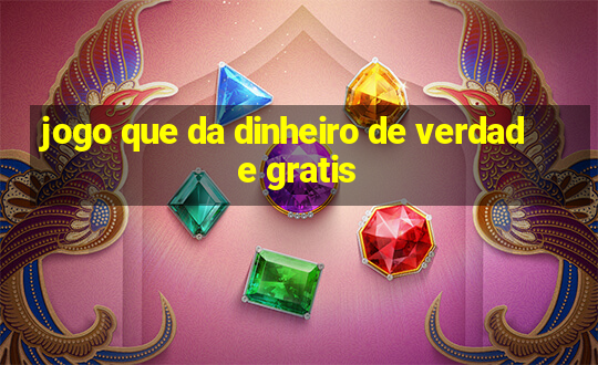 jogo que da dinheiro de verdade gratis