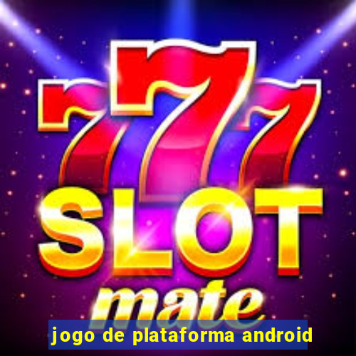 jogo de plataforma android