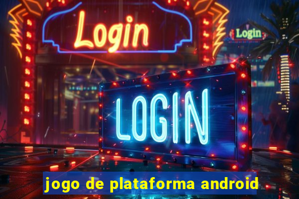 jogo de plataforma android