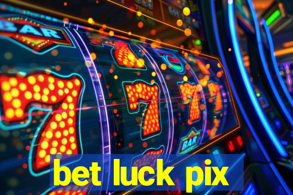 bet luck pix