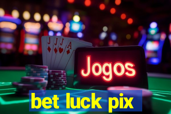 bet luck pix