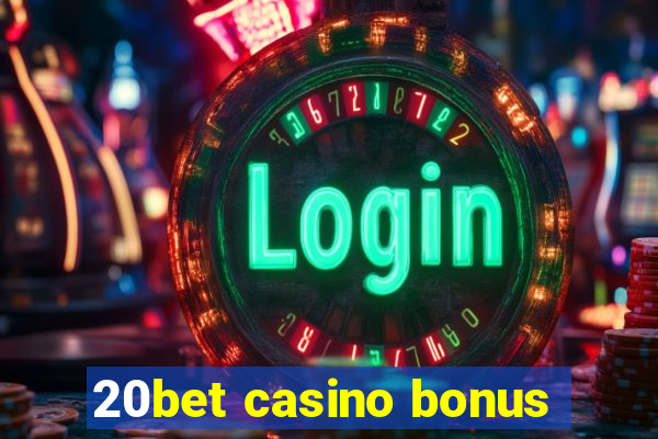 20bet casino bonus