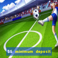 $5 minimum deposit casino canada 2019