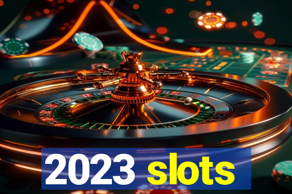 2023 slots