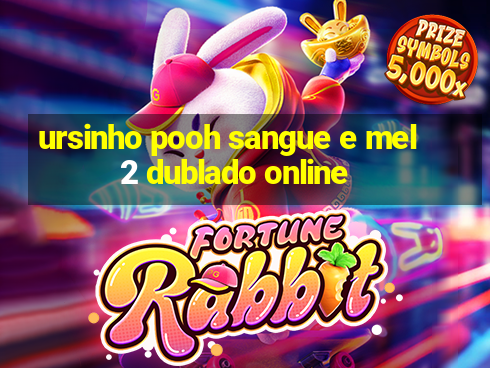 ursinho pooh sangue e mel 2 dublado online