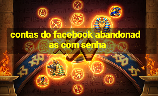 contas do facebook abandonadas com senha