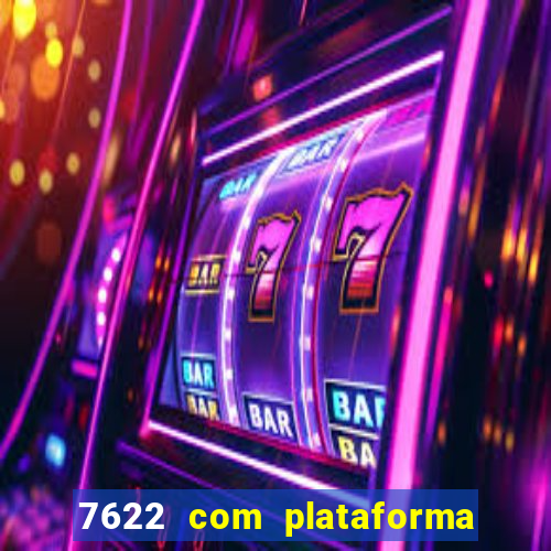 7622 com plataforma de jogos