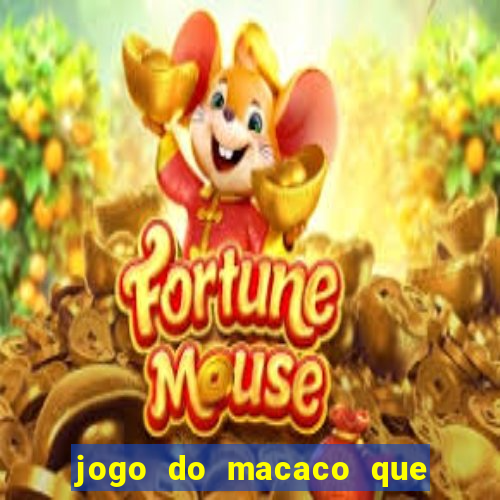 jogo do macaco que ganha dinheiro