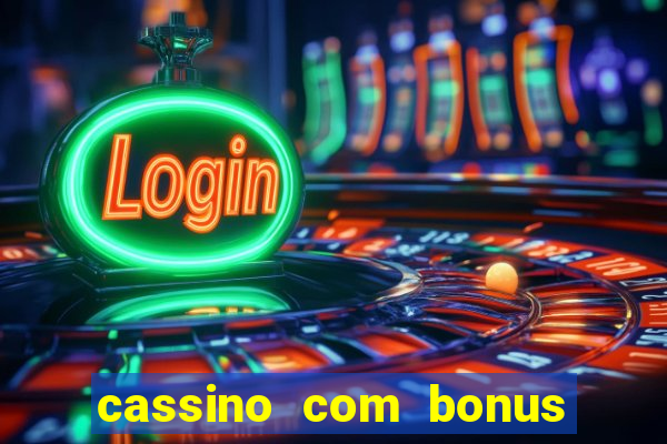 cassino com bonus de cadastro sem deposito