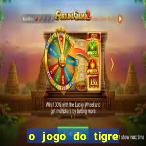 o jogo do tigre que dá dinheiro