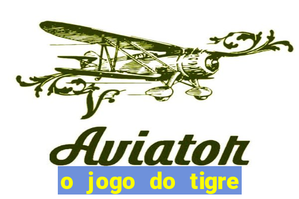 o jogo do tigre que dá dinheiro