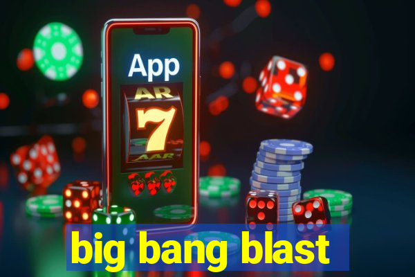 big bang blast