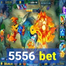 5556 bet