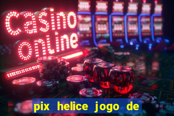 pix helice jogo de ganhar pix 9f game