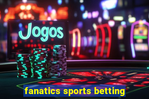 fanatics sports betting