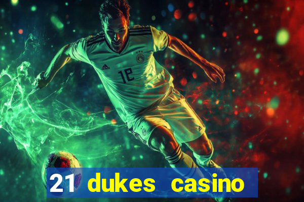 21 dukes casino sign up bonus