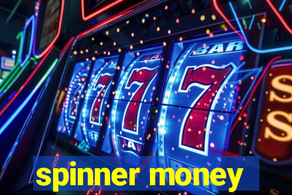 spinner money