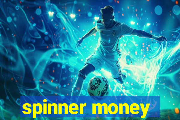 spinner money