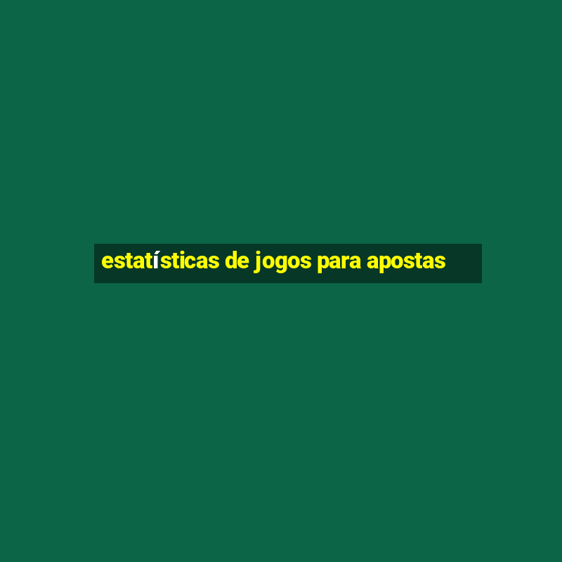 estatísticas de jogos para apostas