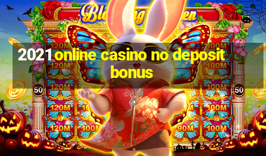 2021 online casino no deposit bonus