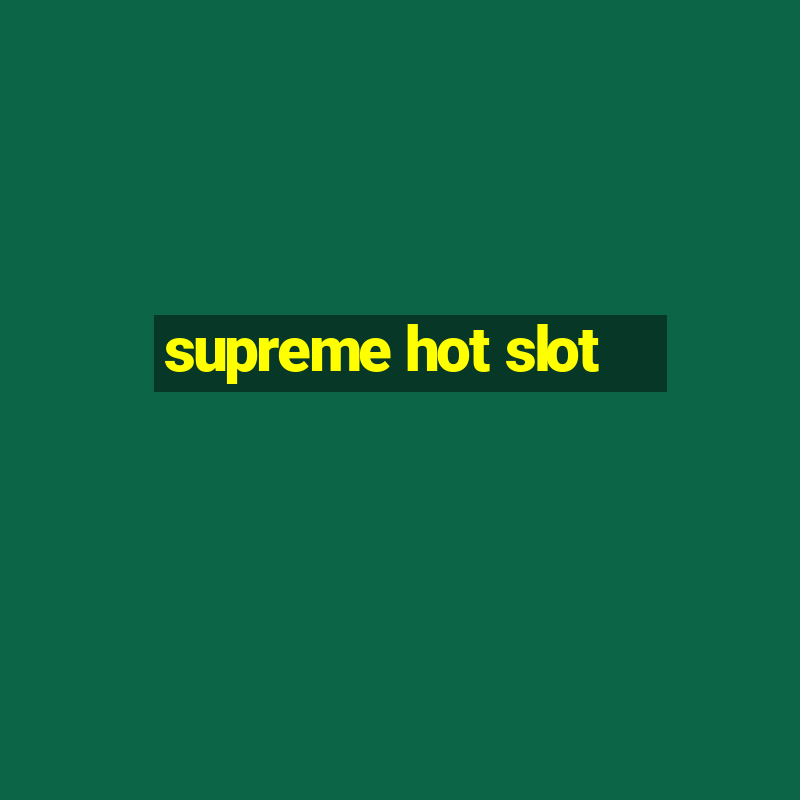 supreme hot slot