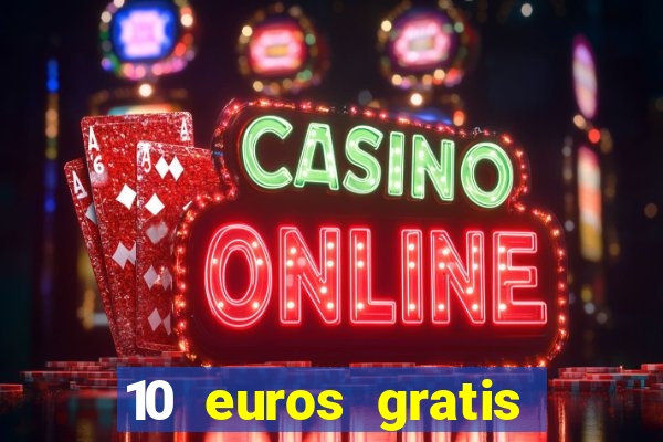 10 euros gratis sin deposito casino