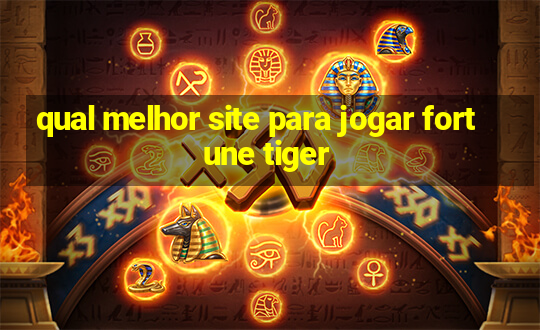 qual melhor site para jogar fortune tiger