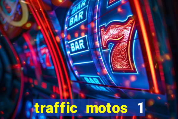 traffic motos 1 dinheiro infinito