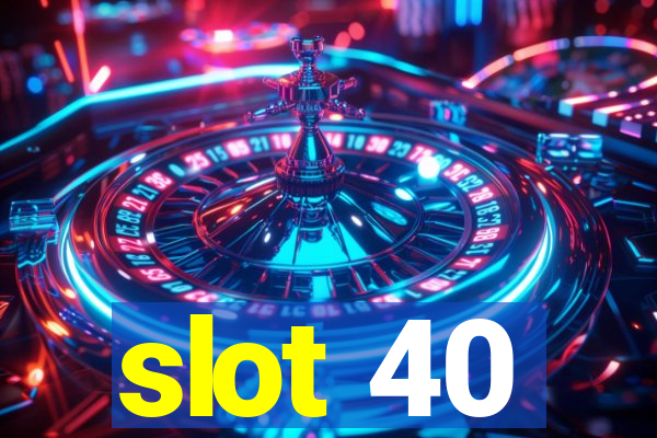 slot 40