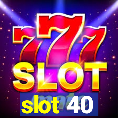 slot 40