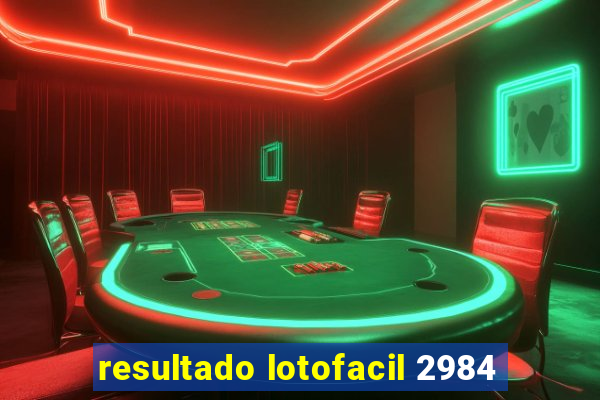 resultado lotofacil 2984