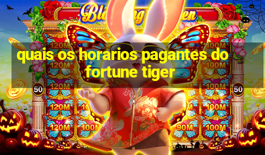 quais os horarios pagantes do fortune tiger