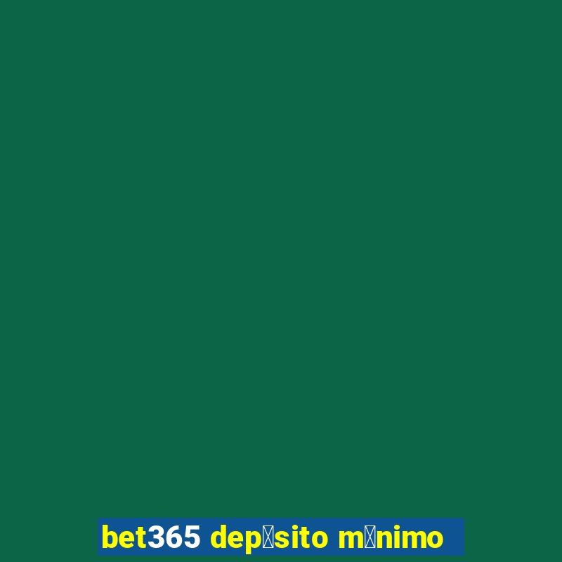 bet365 dep贸sito m铆nimo