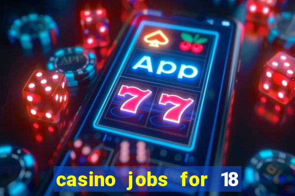 casino jobs for 18 year olds