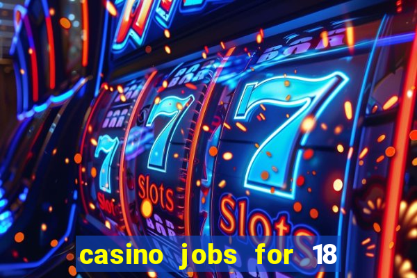 casino jobs for 18 year olds